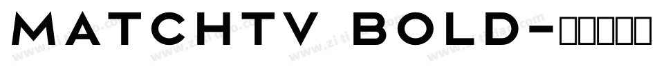 matchtv bold字体转换